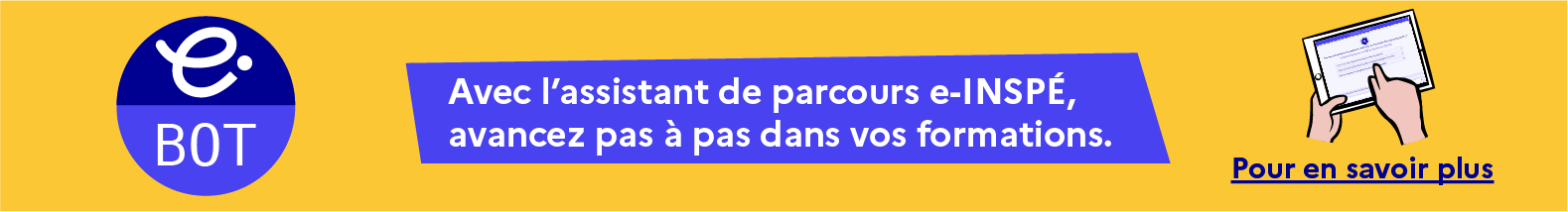 Avec l'assistant de parcours e-INSPÉ, avancez pas à pas dans vos formations. Pour en savoir plus, cliquez.