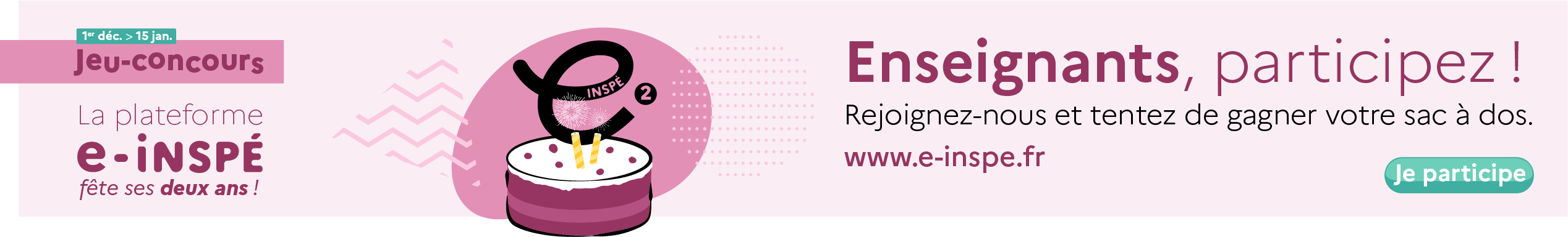 Jeu-concours du 1er décembre au 15 janvier : la plateforme e-INSPÉ fête ses 2 ans ! Enseignants, participez ! Rejoignez-nous et tentez de gagner votre sac à dos. www.e-inspe.fr. Cliquez pour participer.